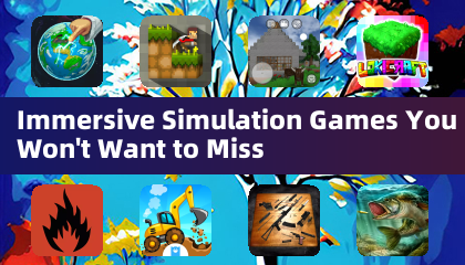 Immersive Simulation Games You Won't Want to Miss