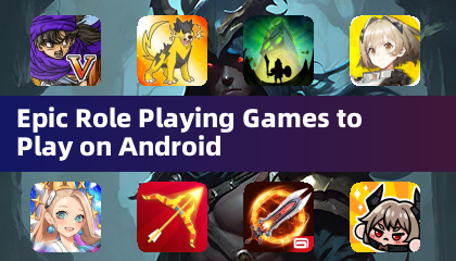 Epic Role Playing Games to Play on Android
