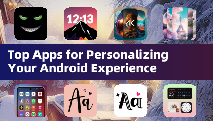 Ứng dụng hàng đầu để cá nhân hóa trải nghiệm Android của bạn