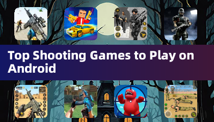 Top Shooting Games to Play on Android
