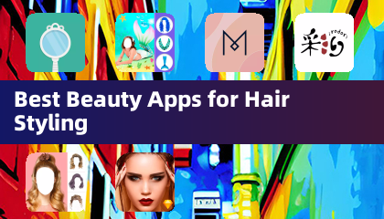 Best Beauty Apps for Hair Styling